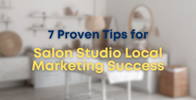 7 Proven Tips for Salon Studio Local Marketing Success